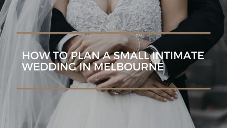 How to Plan a Small Intimate Wedding in Melbourne