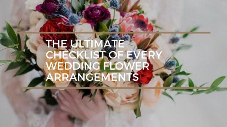 The Ultimate Checklist of Every Wedding Flower Arrangements