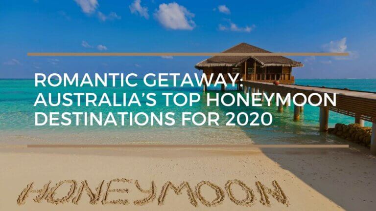Romantic Getaway: Australia’s Top Honeymoon Destinations for 2020